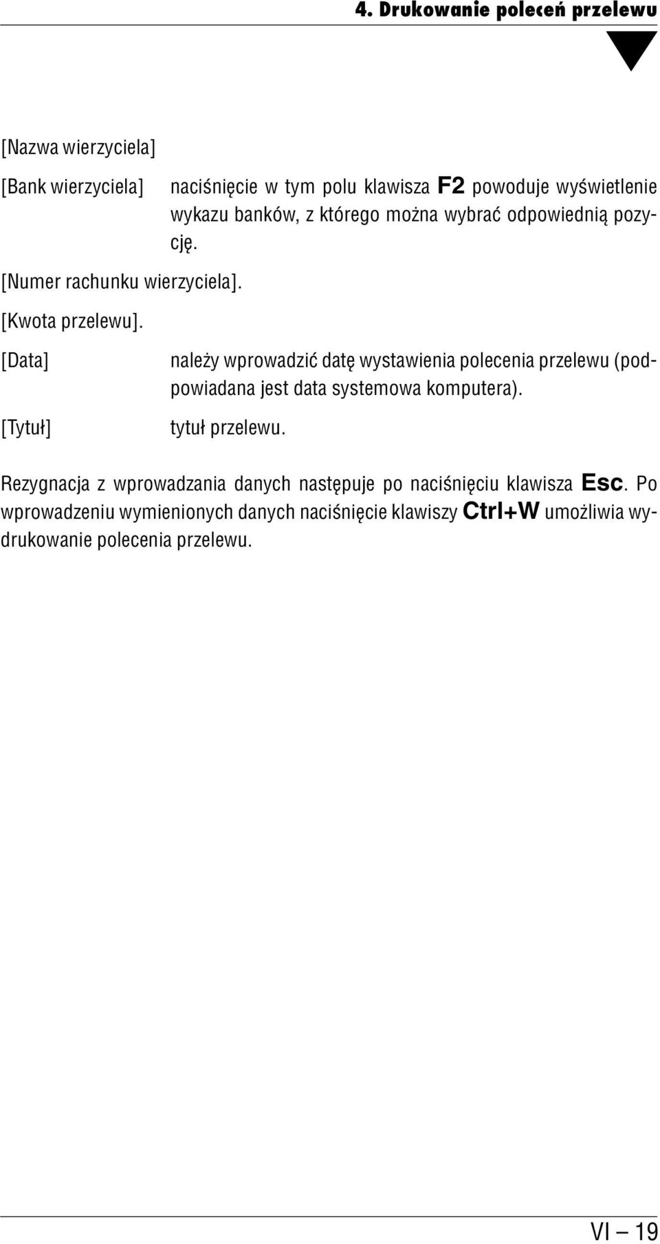 [Data] [Tytuł] należy wprowadzić datę wystawienia polecenia przelewu (pod powiadana jest data systemowa komputera). tytuł przelewu.