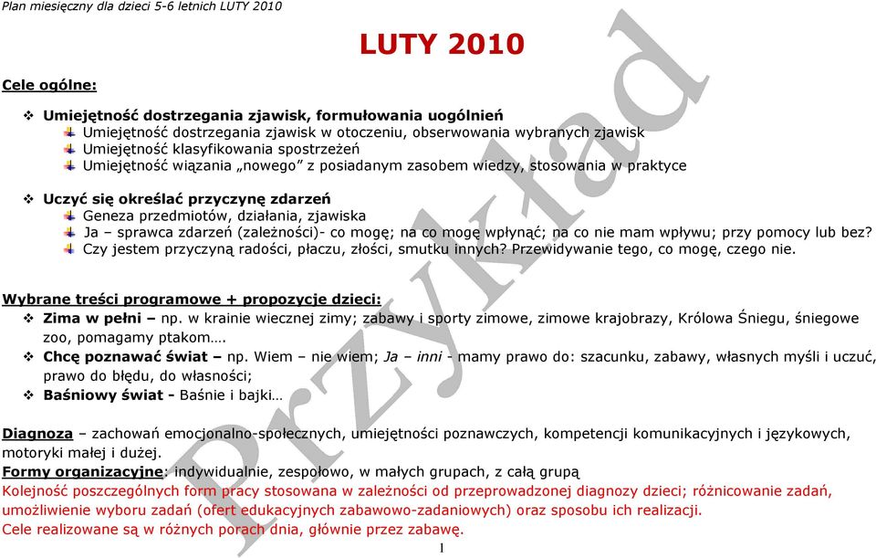 na co mogę wpłynąć; na co nie mam wpływu; przy pomocy lub bez? Czy jestem przyczyną radości, płaczu, złości, smutku innych? Przewidywanie tego, co mogę, czego nie.