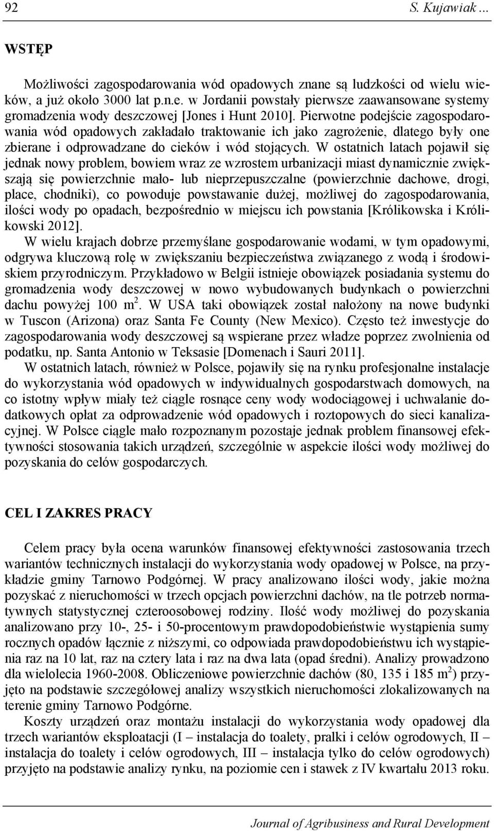 W ostatnich latach pojawił się jednak nowy problem, bowiem wraz ze wzrostem urbanizacji miast dynamicznie zwiększają się powierzchnie mało- lub nieprzepuszczalne (powierzchnie dachowe, drogi, place,