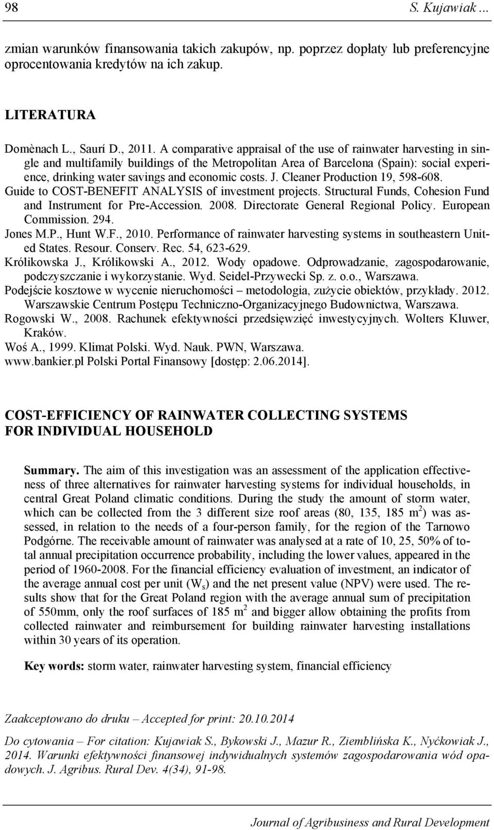 costs. J. Cleaner Production 19, 598-608. Guide to COST-BENEFIT ANALYSIS of investment projects. Structural Funds, Cohesion Fund and Instrument for Pre-Accession. 2008.
