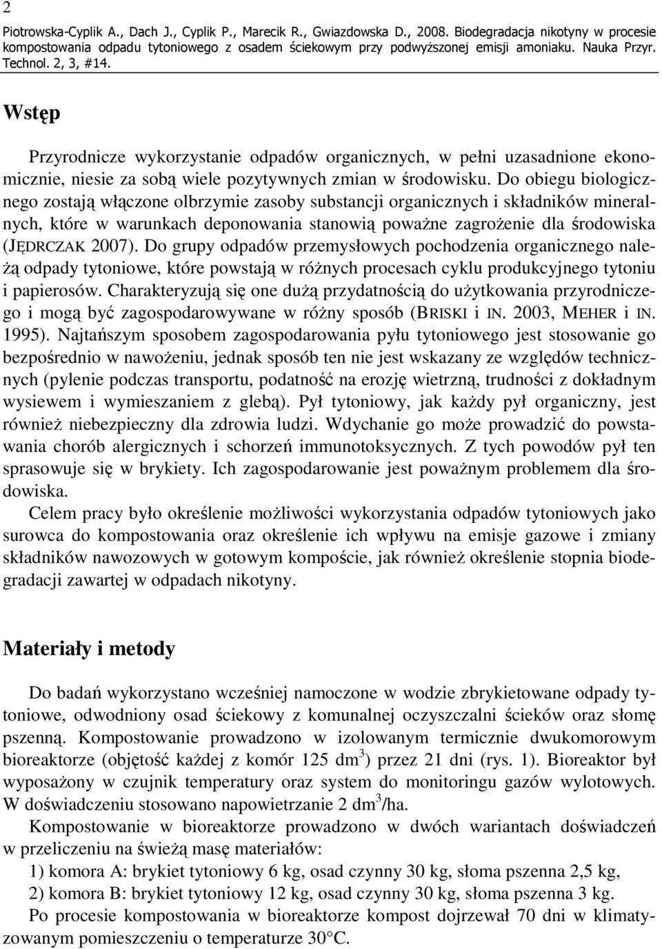 Do obiegu biologicznego zostają włączone olbrzymie zasoby substancji organicznych i składników mineralnych, które w warunkach deponowania stanowią powaŝne zagroŝenie dla środowiska (JĘDRCZAK 2007).
