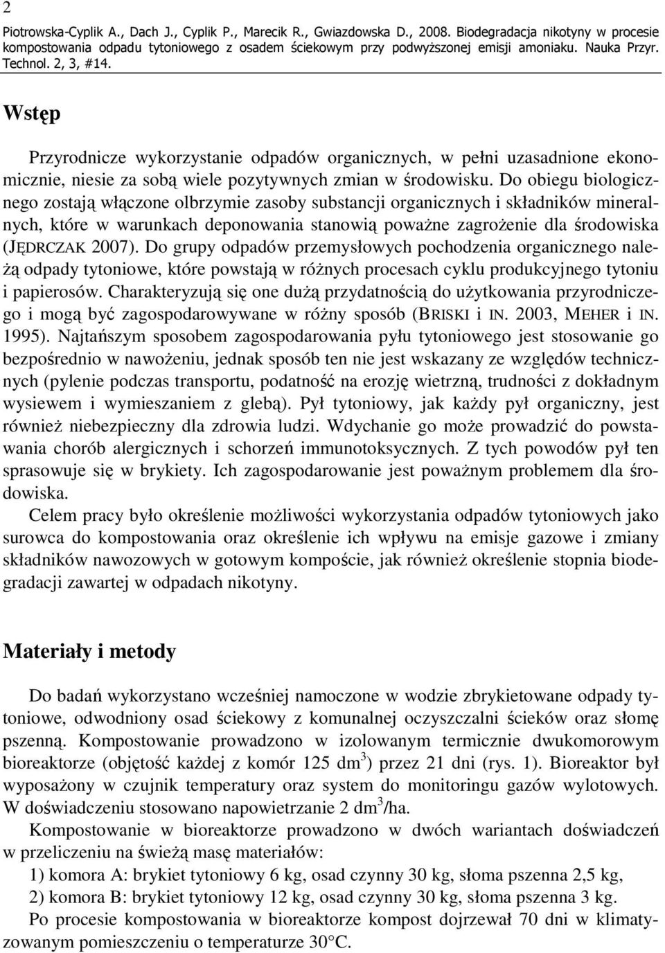 Do obiegu biologicznego zostają włączone olbrzymie zasoby substancji organicznych i składników mineralnych, które w warunkach deponowania stanowią powaŝne zagroŝenie dla środowiska (JĘDRCZAK 2007).