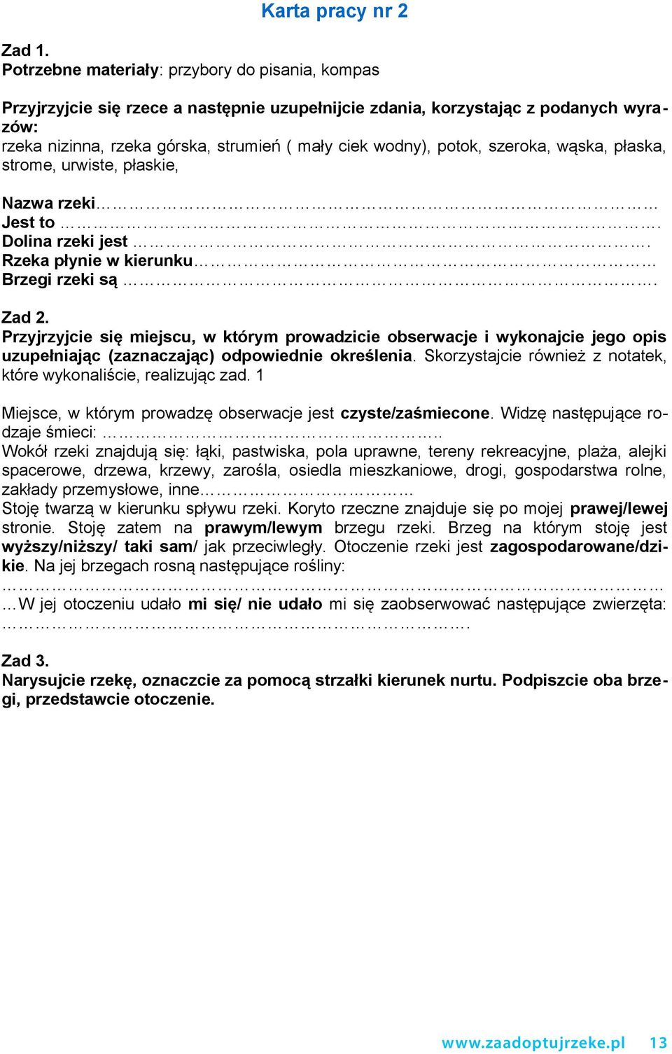 potok, szeroka, wąska, płaska, strome, urwiste, płaskie, Nazwa rzeki Jest to. Dolina rzeki jest. Rzeka płynie w kierunku Brzegi rzeki są. Zad 2.