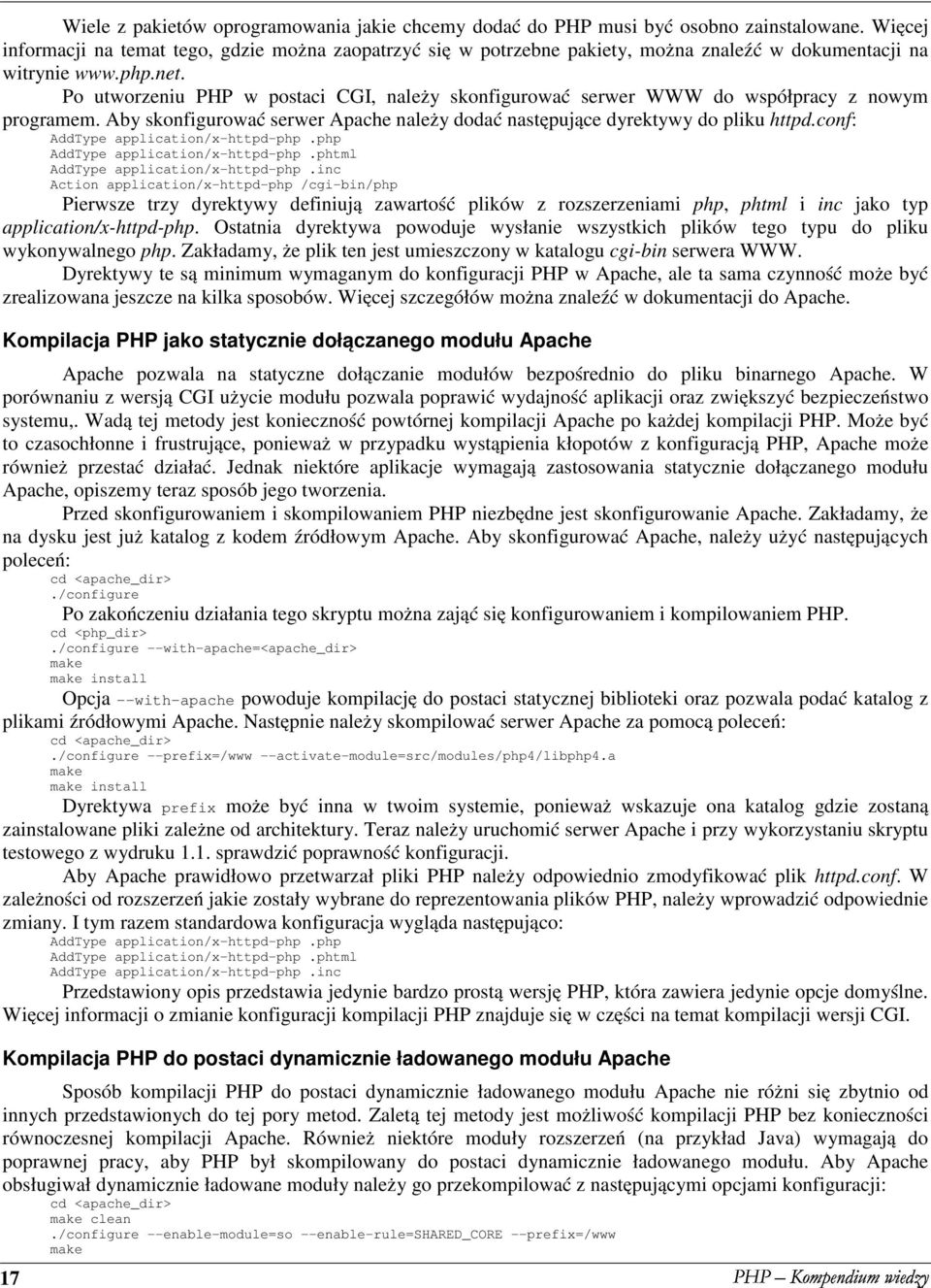 Po utworzeniu PHP w postaci CGI, należy skonfigurować serwer WWW do współpracy z nowym programem. Aby skonfigurować serwer Apache należy dodać następujące dyrektywy do pliku httpd.