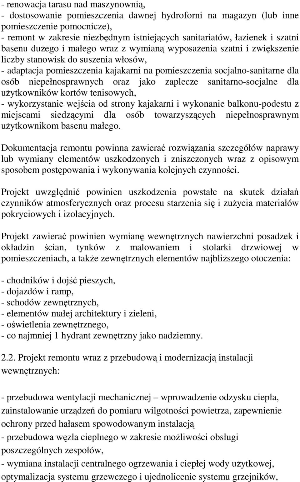 niepełnosprawnych oraz jako zaplecze sanitarno-socjalne dla użytkowników kortów tenisowych, - wykorzystanie wejścia od strony kajakarni i wykonanie balkonu-podestu z miejscami siedzącymi dla osób