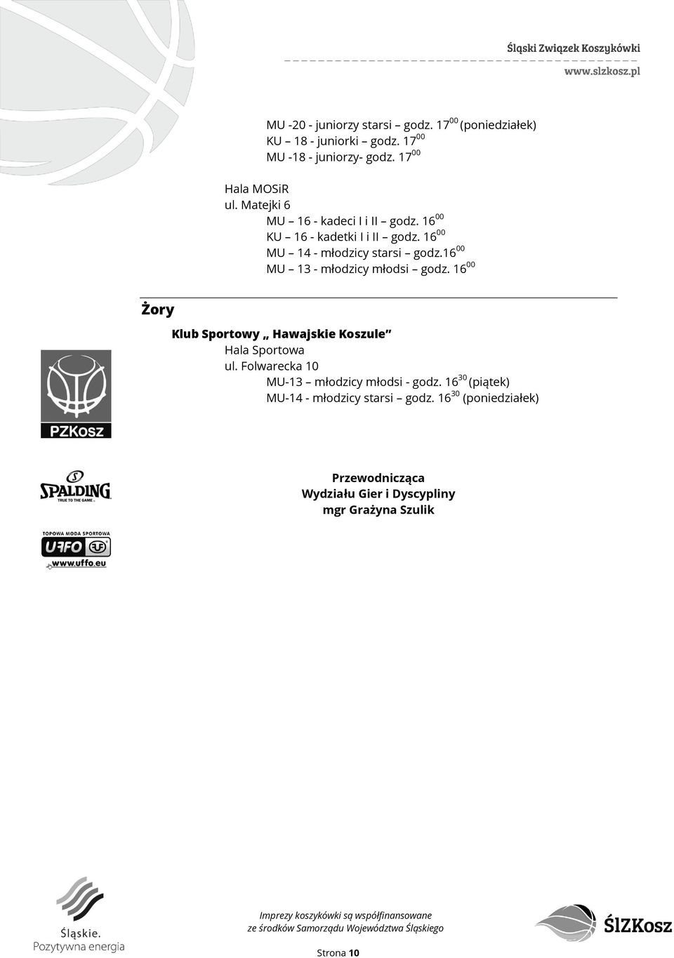 16 00 MU 13 - młodzicy młodsi godz. 16 00 Żory Klub Sportowy Hawajskie Koszule Hala Sportowa ul.