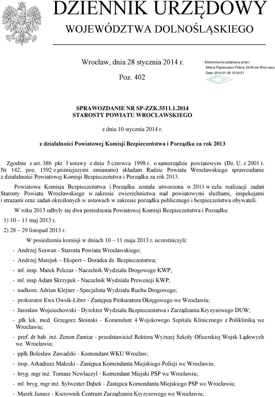 1592 z późniejszymi zmianami) składam Radzie Powiatu Wrocławskiego sprawozdanie z działalności Powiatowej Komisji Bezpieczeństwa i Porządku za rok 2013.