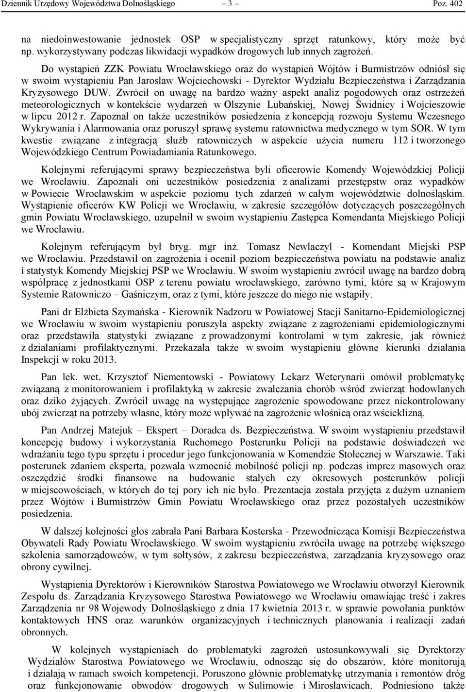 Do wystąpień ZZK Powiatu Wrocławskiego oraz do wystąpień Wójtów i Burmistrzów odniósł się w swoim wystąpieniu Pan Jarosław Wojciechowski - Dyrektor Wydziału Bezpieczeństwa i Zarządzania Kryzysowego