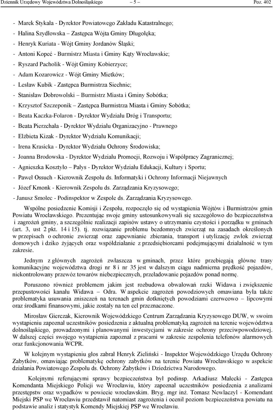 i Gminy Kąty Wrocławskie; - Ryszard Pacholik - Wójt Gminy Kobierzyce; - Adam Kozarowicz - Wójt Gminy Mietków; - Lesław Kubik - Zastępca Burmistrza Siechnic; - Stanisław Dobrowolski Burmistrz Miasta i