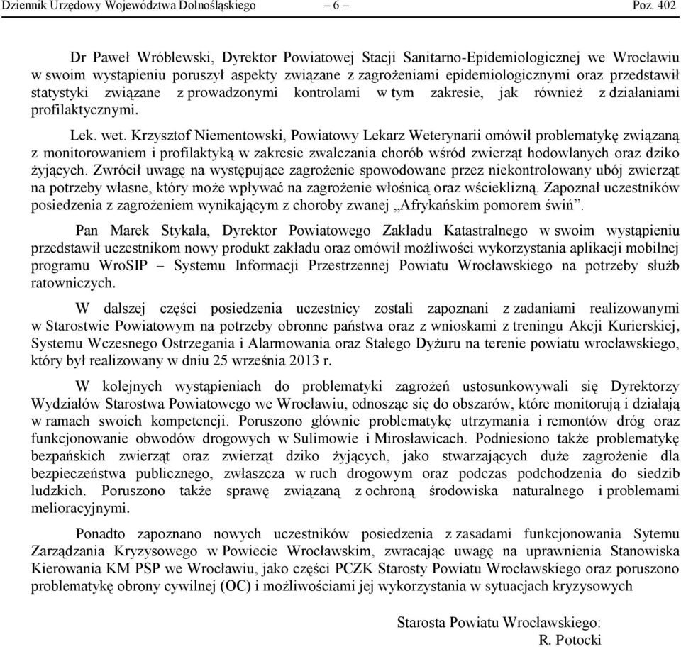 statystyki związane z prowadzonymi kontrolami w tym zakresie, jak również z działaniami profilaktycznymi. Lek. wet.