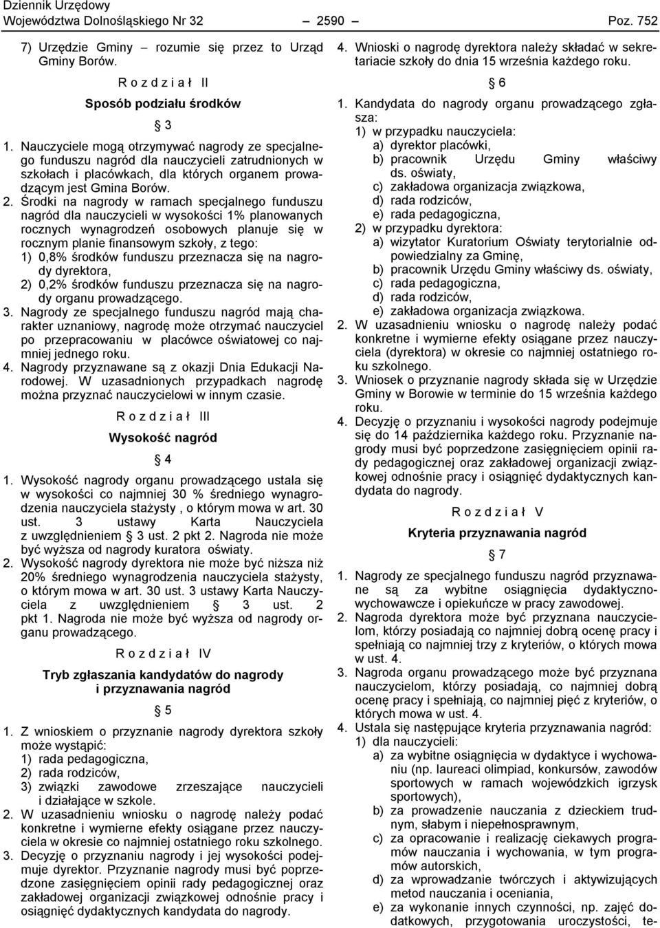 Środki na nagrody w ramach specjalnego funduszu nagród dla nauczycieli w wysokości 1% planowanych rocznych wynagrodzeń osobowych planuje się w rocznym planie finansowym szkoły, z tego: 1) 0,8%