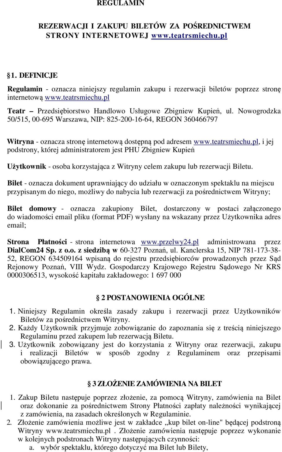 Nowogrodzka 50/515, 00-695 Warszawa, NIP: 825-200-16-64, REGON 360466797 Witryna - oznacza stronę internetową dostępną pod adresem www.teatrsmiechu.