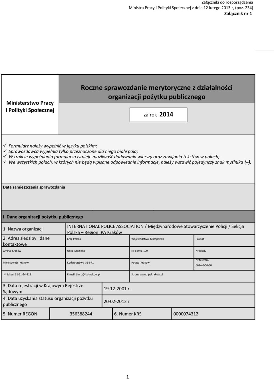 ypełnia tylko przeznaczone dla niego białe pola; W trakcie ypełniania formularza istnieje możliość dodaania ierszy oraz zaijania tekstó polach; We szystkich polach, których nie będą pisane odpoiednie