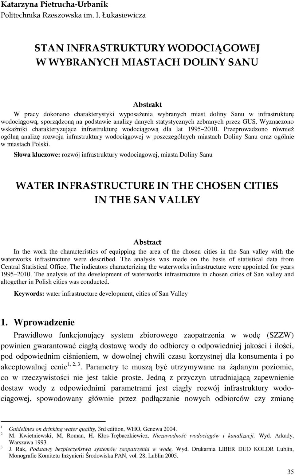 sporządzoną na podstawie analizy danych statystycznych zebranych przez GUS. Wyznaczono wskaźniki charakteryzujące infrastrukturę wodociągową dla lat 1995 2010.