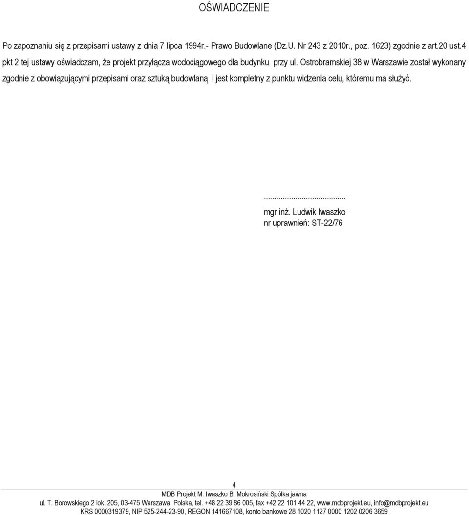Ostrobramskiej 38 w Warszawie został wykonany zgodnie z obowiązującymi przepisami oraz sztuką budowlaną i jest kompletny z punktu widzenia celu, któremu ma służyć.... mgr inż.