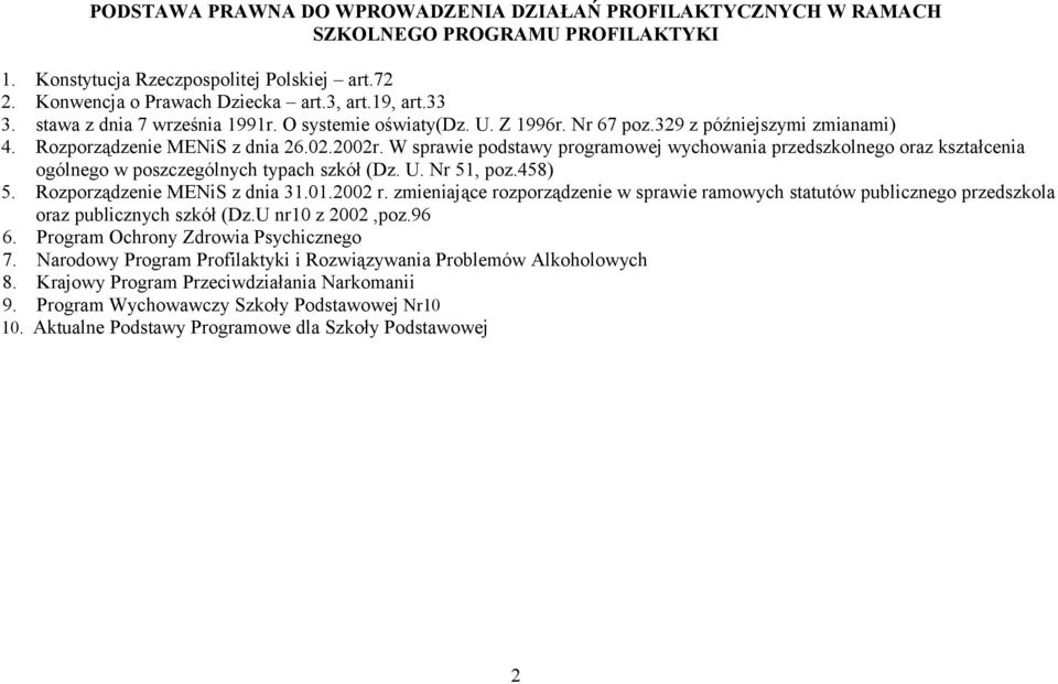 W sprawie podstawy programowej wychowania przedszkolnego oraz kształcenia ogólnego w poszczególnych typach szkół (Dz. U. Nr 51, poz.458) 5. Rozporządzenie MENiS z dnia 31.01.2002 r.