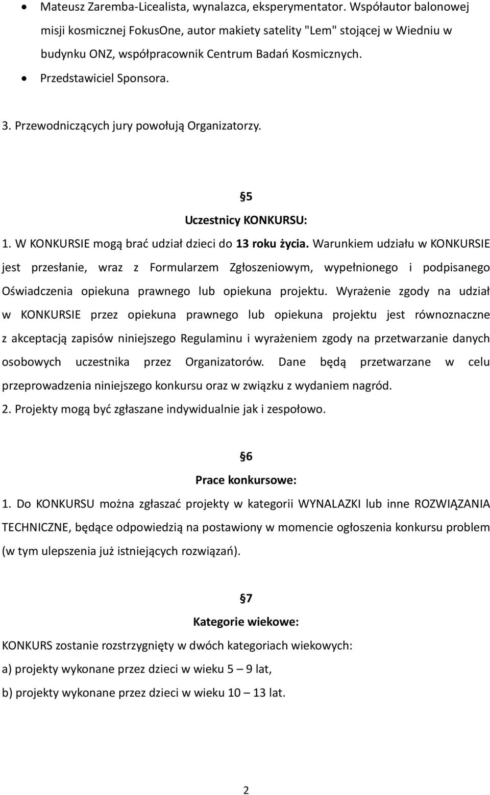 Przewodniczących jury powołują Organizatorzy. 5 Uczestnicy KONKURSU: 1. W KONKURSIE mogą brać udział dzieci do 13 roku życia.