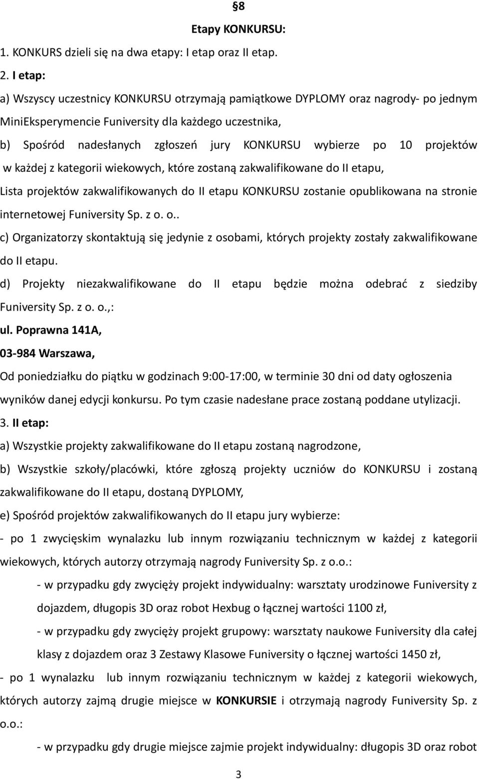 wybierze po 10 projektów w każdej z kategorii wiekowych, które zostaną zakwalifikowane do II etapu, Lista projektów zakwalifikowanych do II etapu KONKURSU zostanie opublikowana na stronie