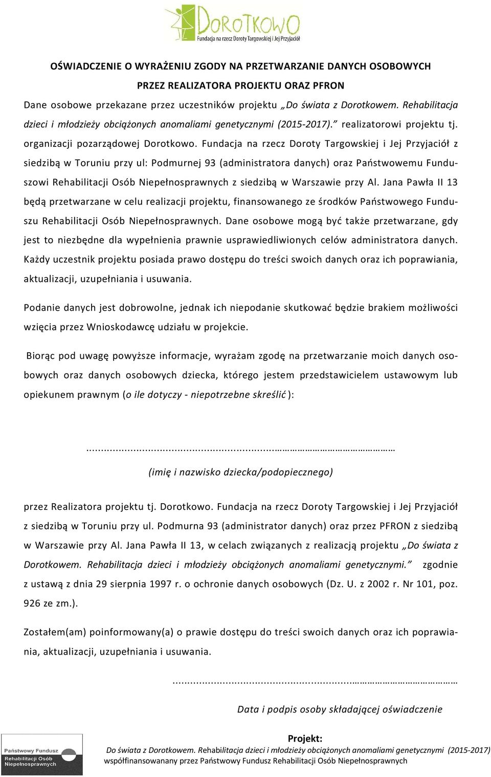 Fundacja na rzecz Doroty Targowskiej i Jej Przyjaciół z siedzibą w Toruniu przy ul: Podmurnej 93 (administratora danych) oraz Państwowemu Funduszowi Rehabilitacji Osób Niepełnosprawnych z siedzibą w