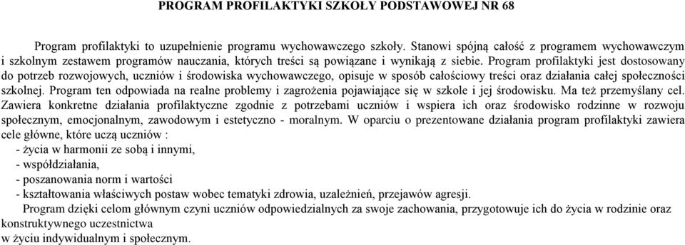 Program profilaktyki jest dostosowany do potrzeb rozwojowych, uczniów i środowiska wychowawczego, opisuje w sposób całościowy treści oraz działania całej społeczności szkolnej.