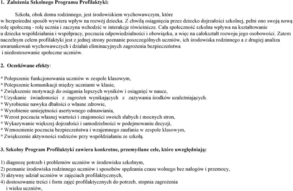 Cała społeczność szkolna wpływa na kształtowanie u dziecka współdziałania i współpracy, poczucia odpowiedzialności i obowiązku, a więc na całokształt rozwoju jego osobowości.