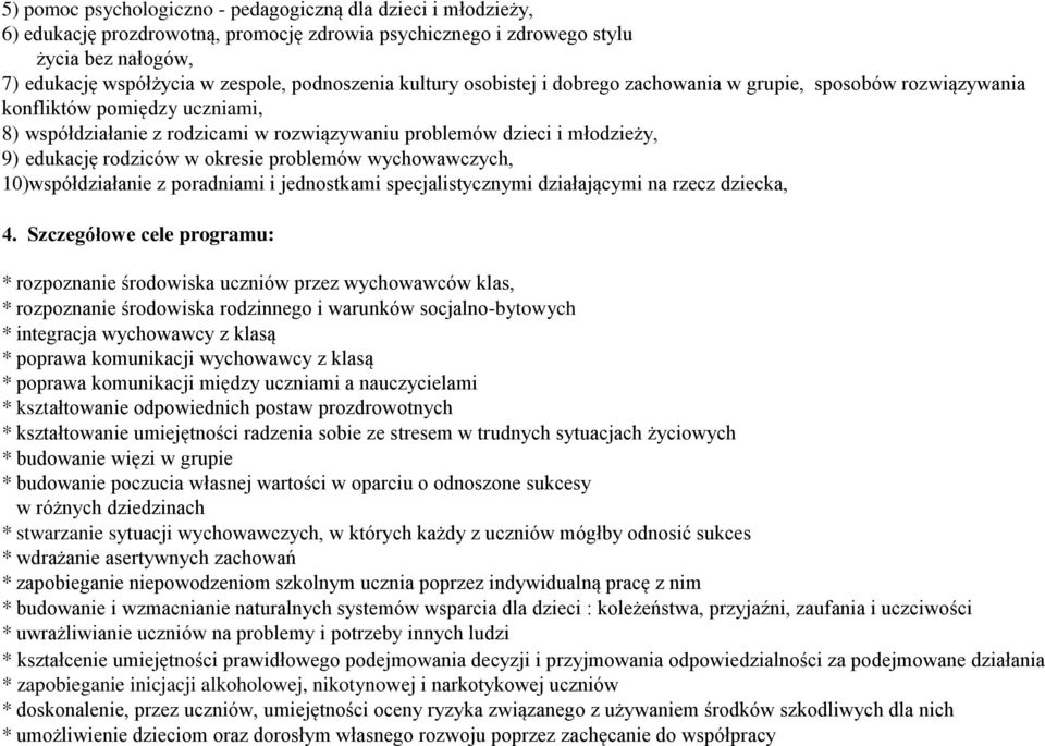 edukację rodziców w okresie problemów wychowawczych, 10)współdziałanie z poradniami i jednostkami specjalistycznymi działającymi na rzecz dziecka, 4.
