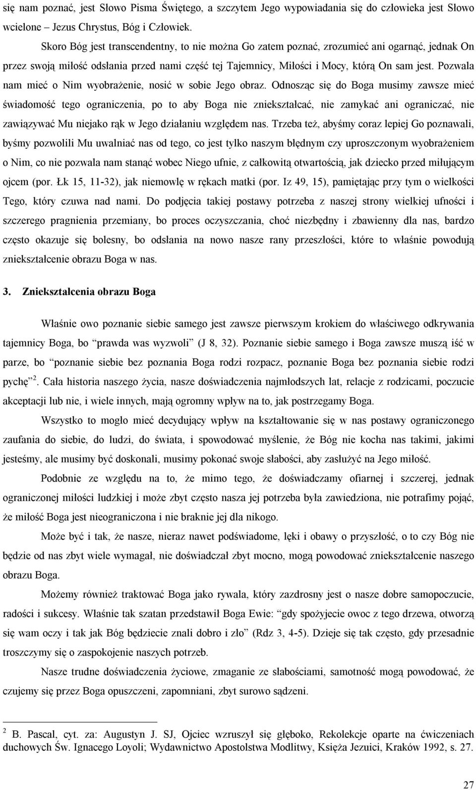 Pozwala nam mieć o Nim wyobrażenie, nosić w sobie Jego obraz.