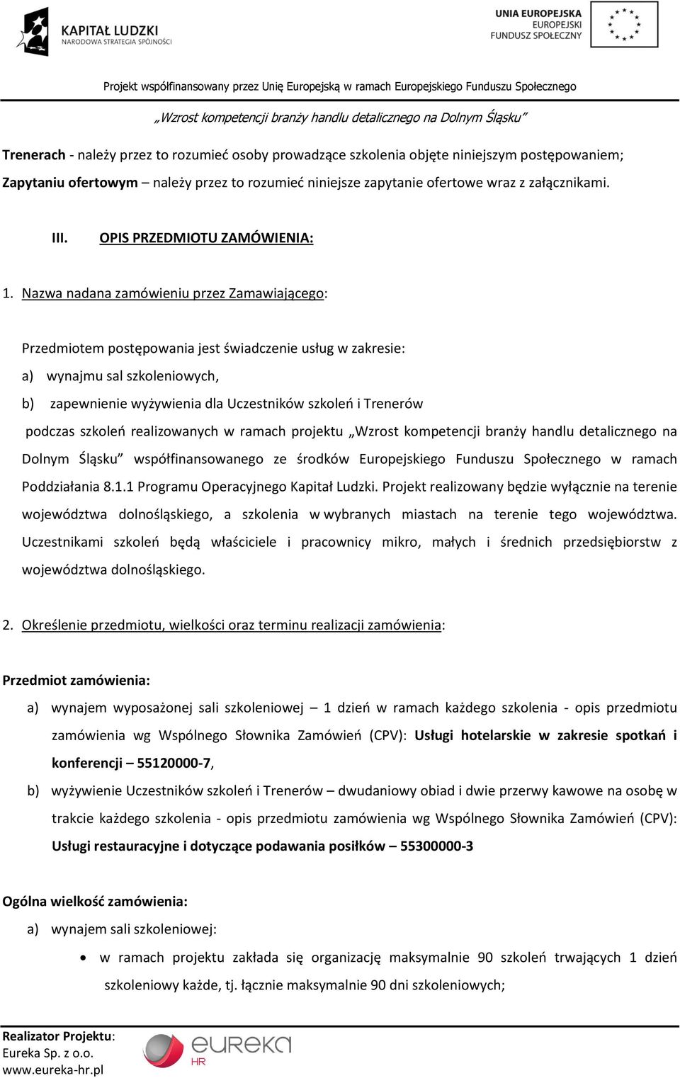 Nazwa nadana zamówieniu przez Zamawiającego: Przedmiotem postępowania jest świadczenie usług w zakresie: a) wynajmu sal szkoleniowych, b) zapewnienie wyżywienia dla Uczestników szkoleń i Trenerów