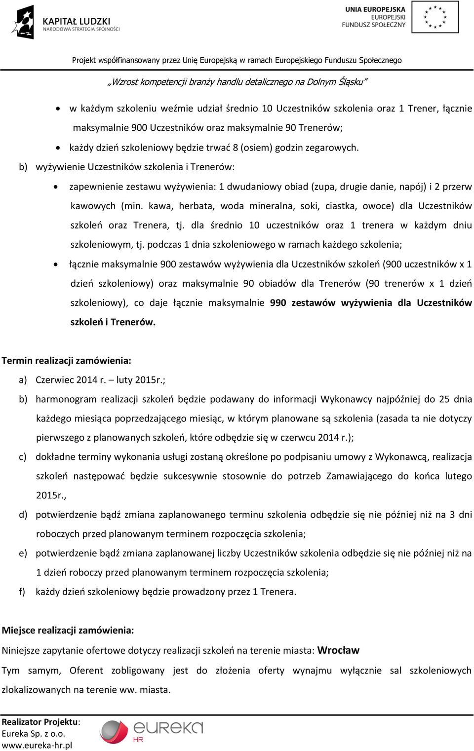 kawa, herbata, woda mineralna, soki, ciastka, owoce) dla Uczestników szkoleń oraz Trenera, tj. dla średnio 10 uczestników oraz 1 trenera w każdym dniu szkoleniowym, tj.