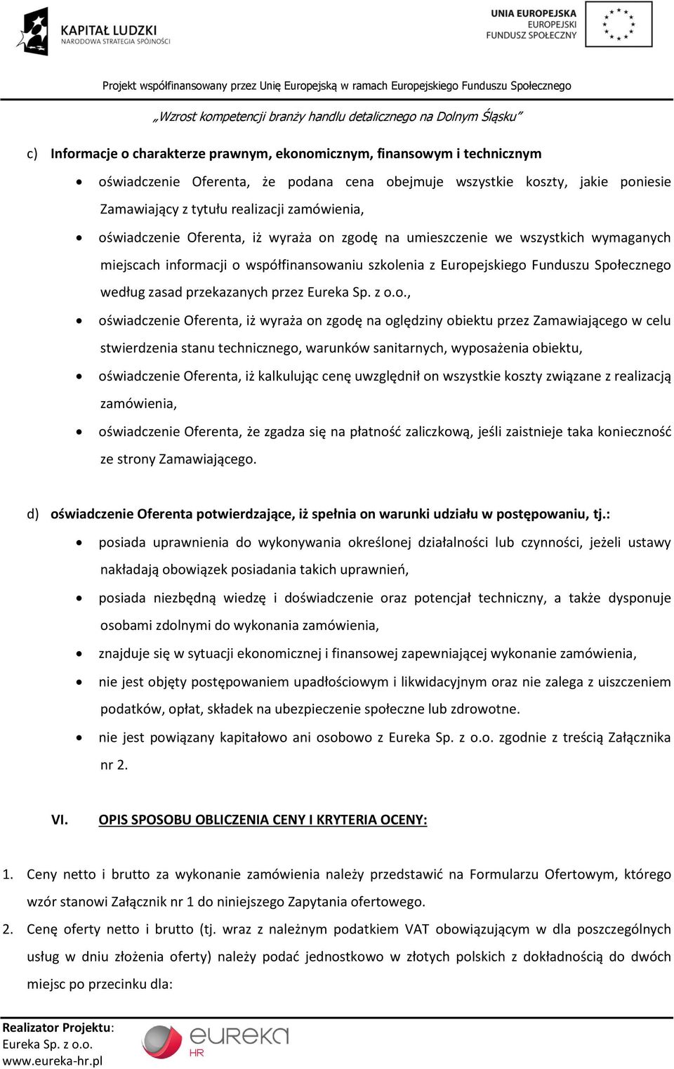 przez, oświadczenie Oferenta, iż wyraża on zgodę na oględziny obiektu przez Zamawiającego w celu stwierdzenia stanu technicznego, warunków sanitarnych, wyposażenia obiektu, oświadczenie Oferenta, iż