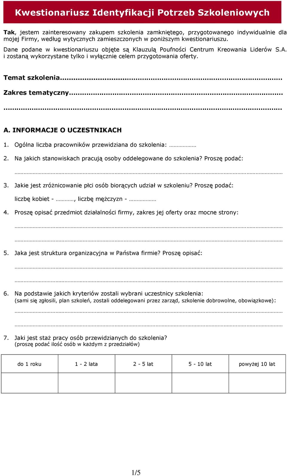 .. Zakres tematyczny A. INFORMACJE O UCZESTNIKACH 1. Ogólna liczba pracowników przewidziana do szkolenia: 2. Na jakich stanowiskach pracują osoby oddelegowane do szkolenia? Proszę podać: 3.