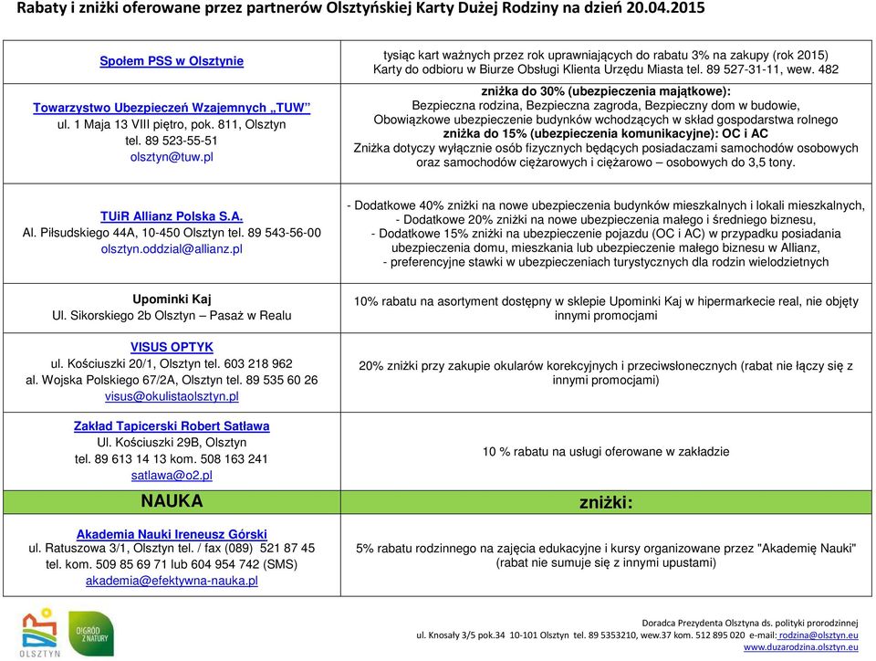 482 zniżka do 30% (ubezpieczenia majątkowe): Bezpieczna rodzina, Bezpieczna zagroda, Bezpieczny dom w budowie, Obowiązkowe ubezpieczenie budynków wchodzących w skład gospodarstwa rolnego zniżka do