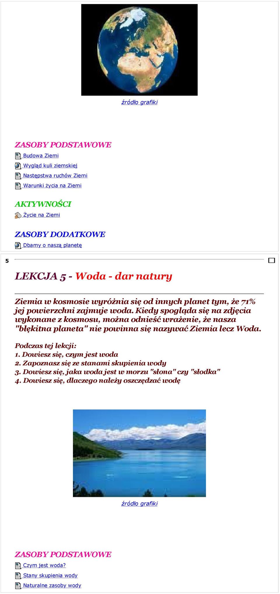 Kiedy spogląda się na zdjęcia wykonane z kosmosu, można odnieść wrażenie, że nasza "błękitna planeta" nie powinna się nazywać Ziemia lecz Woda. 1.