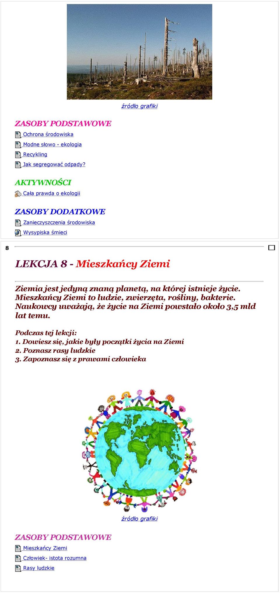 na której istnieje życie. Mieszkańcy Ziemi to ludzie, zwierzęta, rośliny, bakterie.