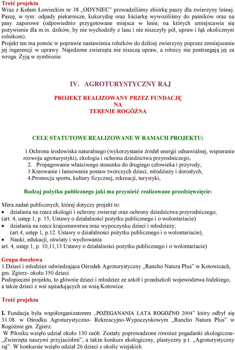 dzików, by nie wychodziły z lasu i nie niszczyły pól, upraw i łąk okolicznym rolnikom).
