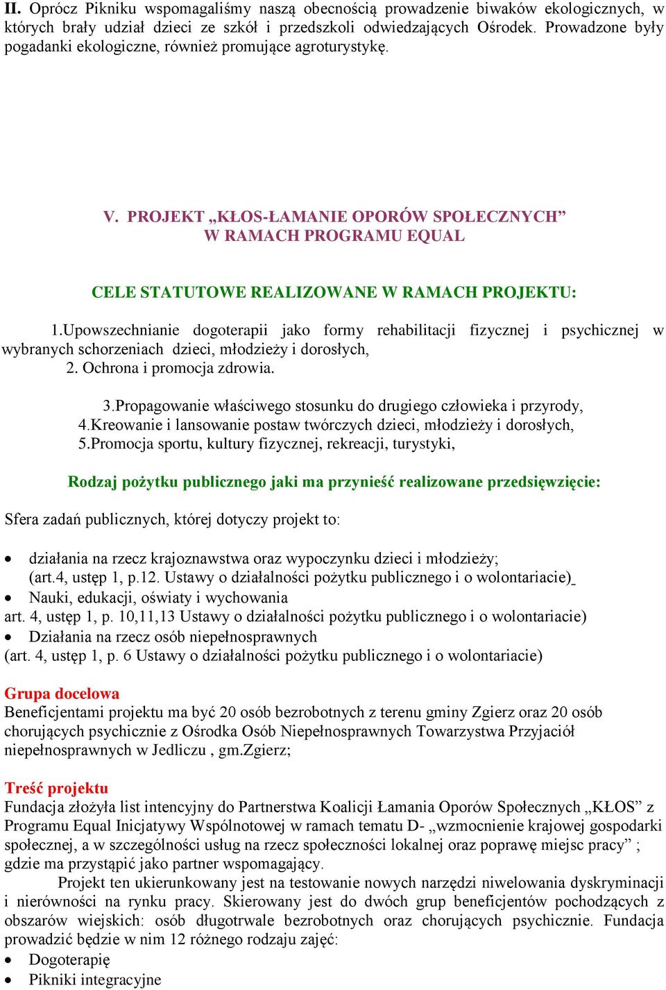 Upowszechnianie dogoterapii jako formy rehabilitacji fizycznej i psychicznej w wybranych schorzeniach dzieci, młodzieży i dorosłych, 2. Ochrona i promocja zdrowia. 3.