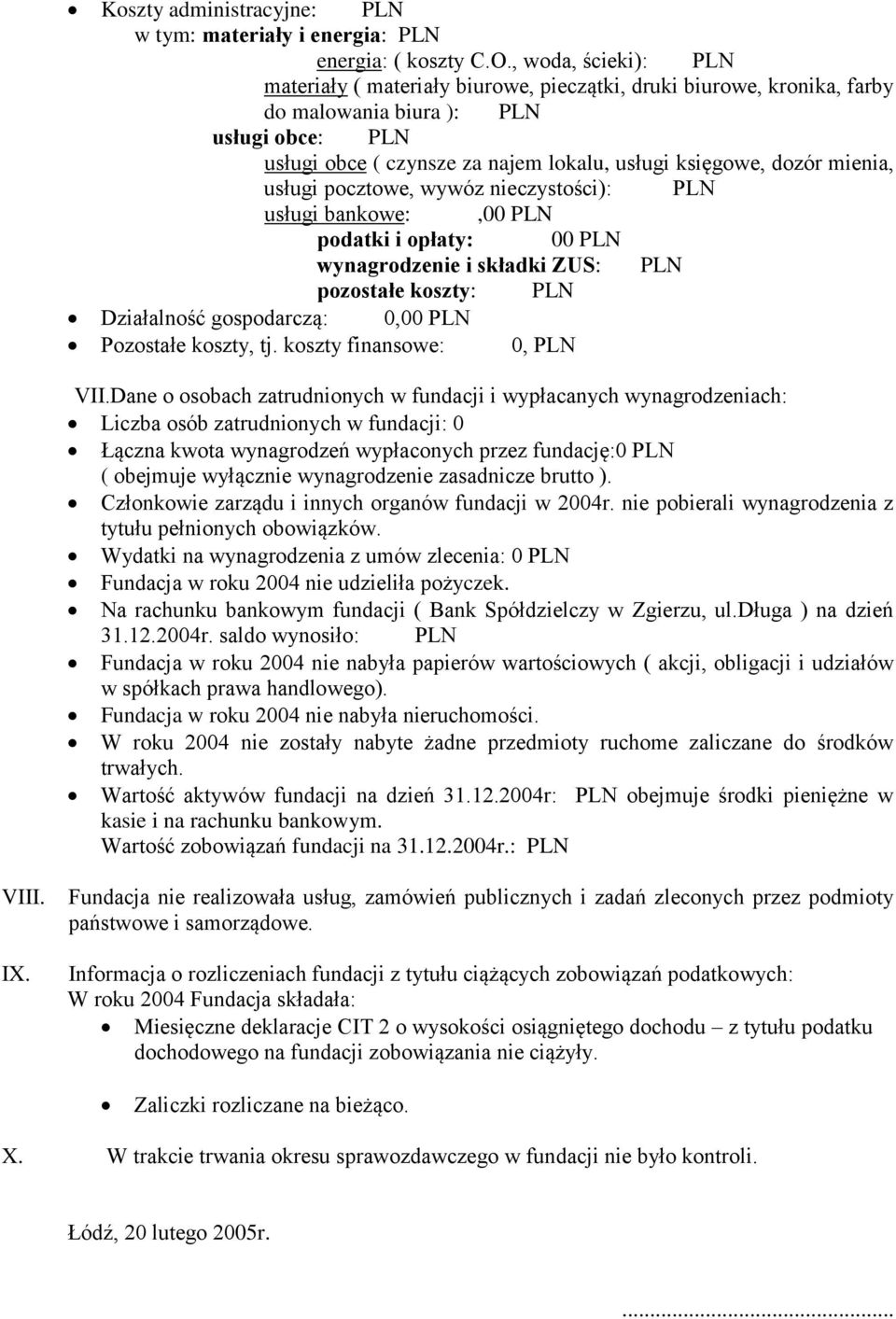 mienia, usługi pocztowe, wywóz nieczystości): PLN usługi bankowe:,00 PLN podatki i opłaty: 00 PLN wynagrodzenie i składki ZUS: PLN pozostałe koszty: PLN Działalność gospodarczą: 0,00 PLN Pozostałe