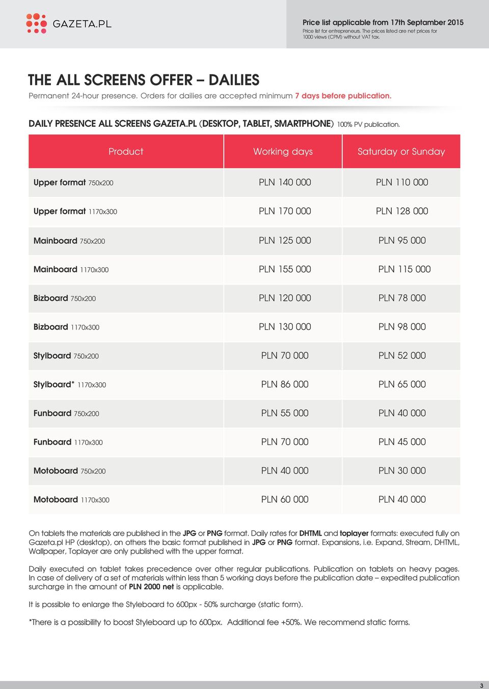 Product Working days Saturday or Sunday Upper format 750x200 PLN 140 000 PLN 110 000 Upper format 1170x300 PLN 170 000 PLN 128 000 Mainboard 750x200 PLN 125 000 PLN 95 000 Mainboard 1170x300 PLN 155