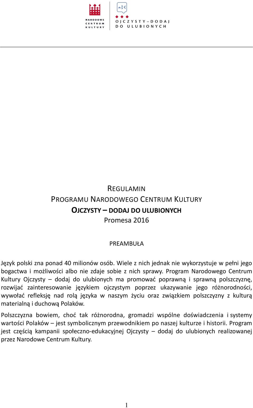 Program Narodowego Centrum Kultury Ojczysty dodaj do ulubionych ma promować poprawną i sprawną polszczyznę, rozwijać zainteresowanie językiem ojczystym poprzez ukazywanie jego różnorodności, wywołać