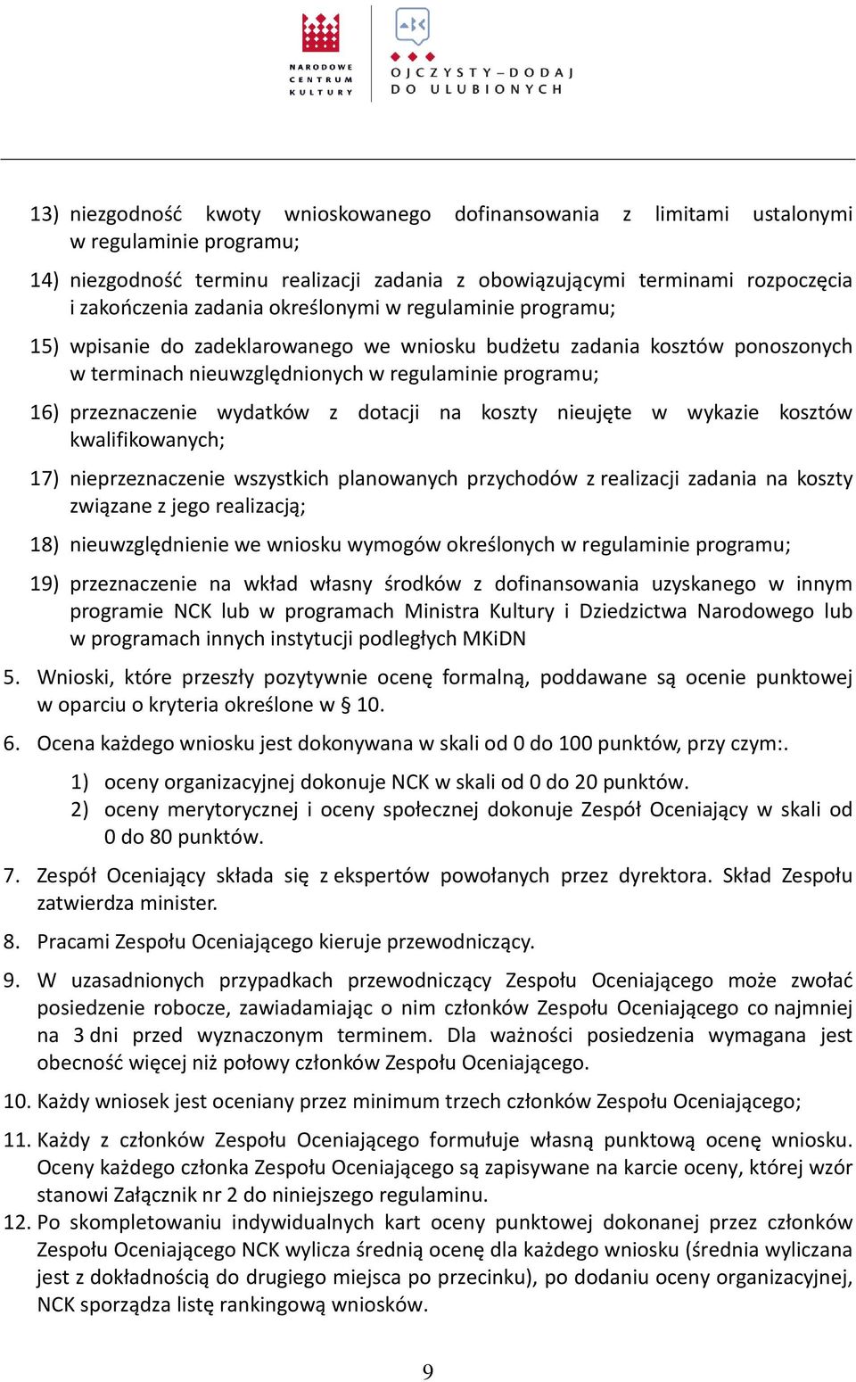 wydatków z dotacji na koszty nieujęte w wykazie kosztów kwalifikowanych; 17) nieprzeznaczenie wszystkich planowanych przychodów z realizacji zadania na koszty związane z jego realizacją; 18)
