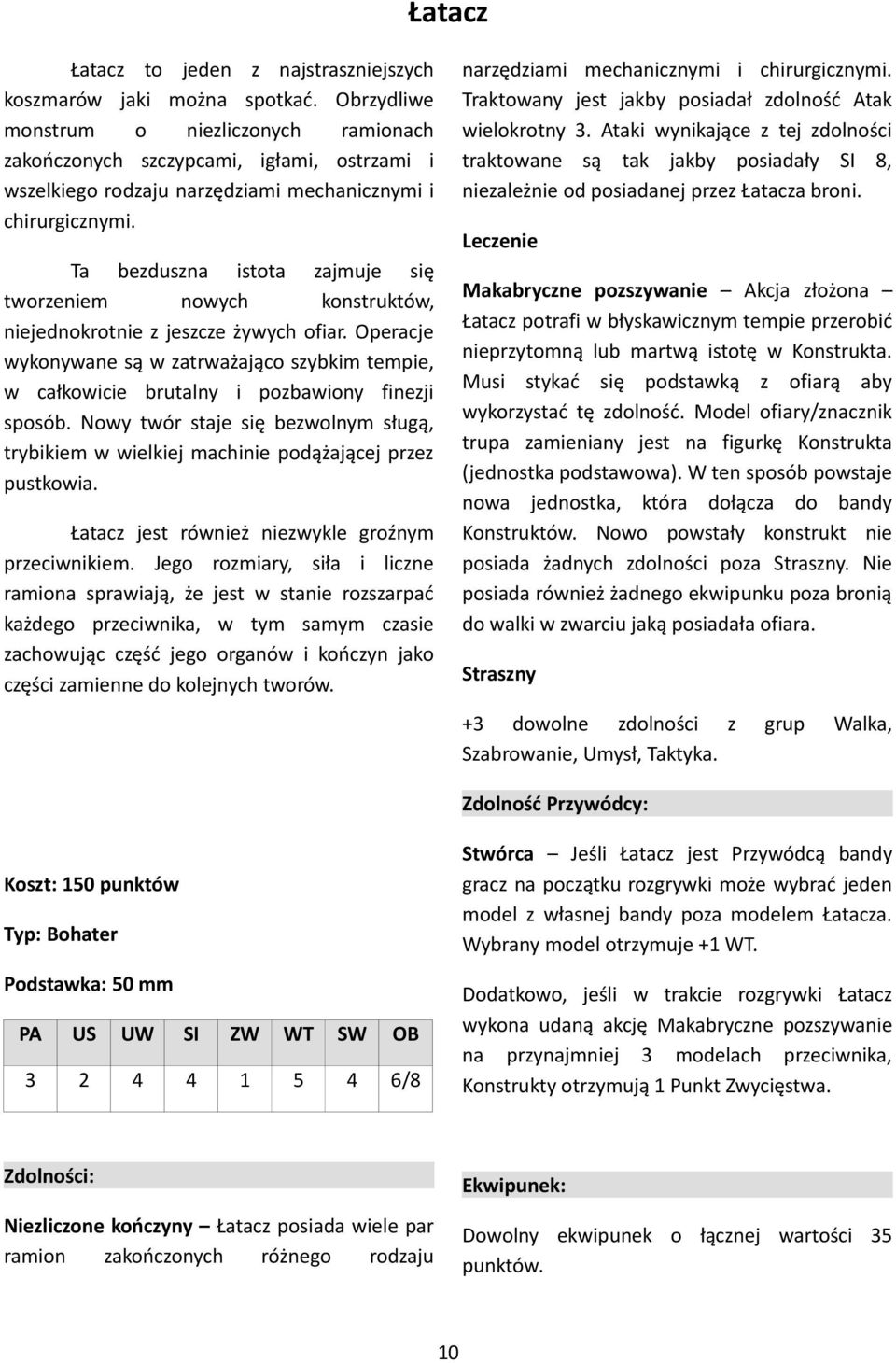 narzędziami mechanicznymi i chirurgicznymi. Traktowany jest jakby posiadał zdolność Atak wielokrotny.