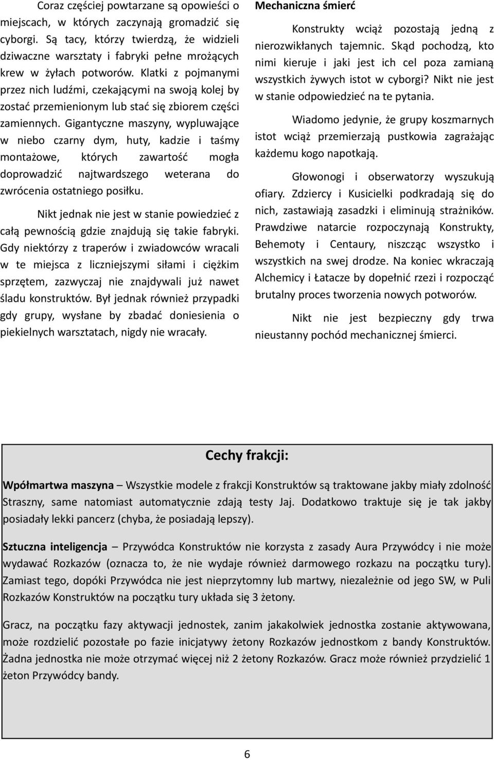 Klatki z pojmanymi przez nich ludźmi, czekającymi na swoją kolej by zostać przemienionym lub stać się zbiorem części zamiennych.