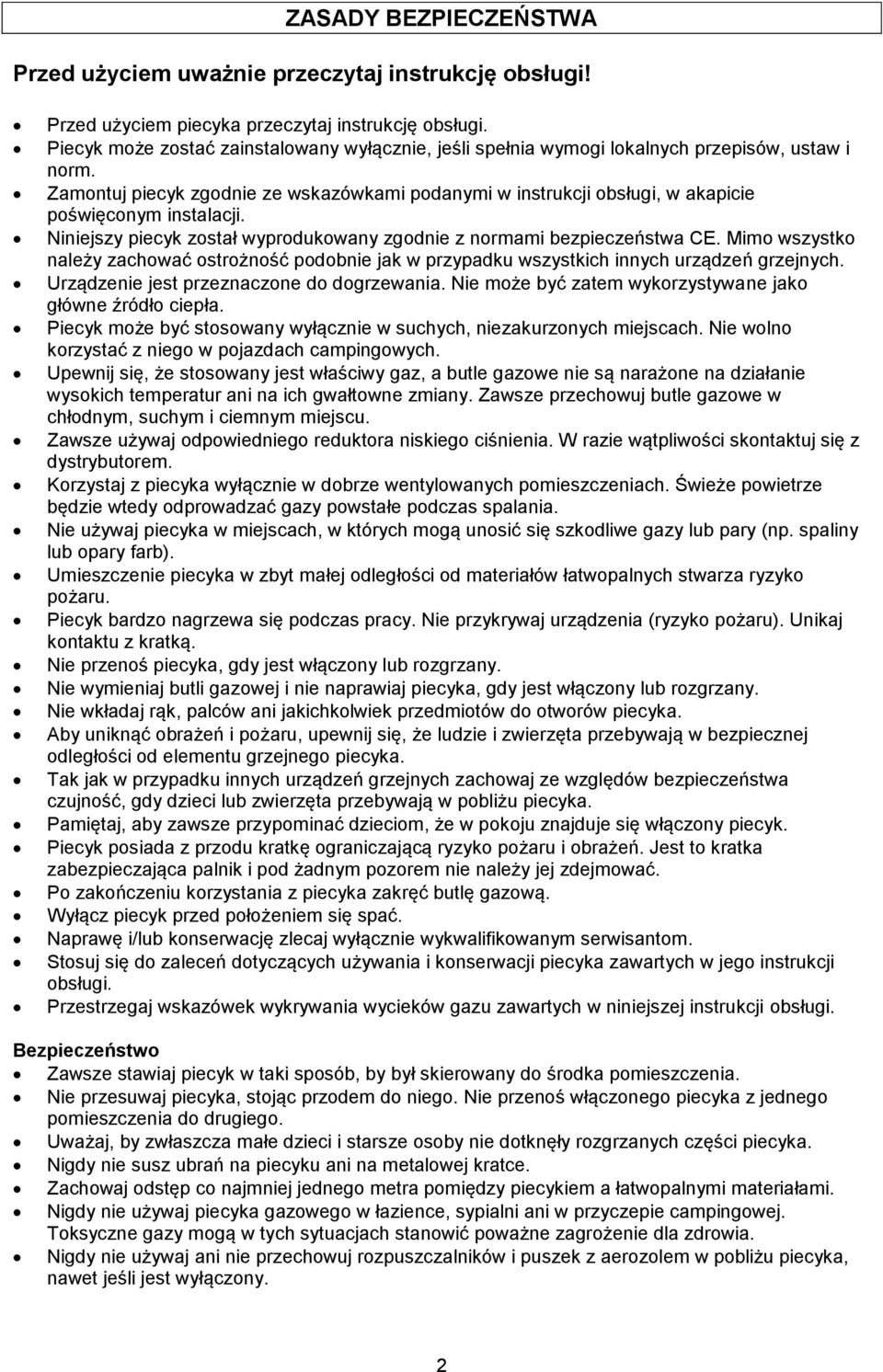 Zamontuj piecyk zgodnie ze wskazówkami podanymi w instrukcji obsługi, w akapicie poświęconym instalacji. Niniejszy piecyk został wyprodukowany zgodnie z normami bezpieczeństwa CE.
