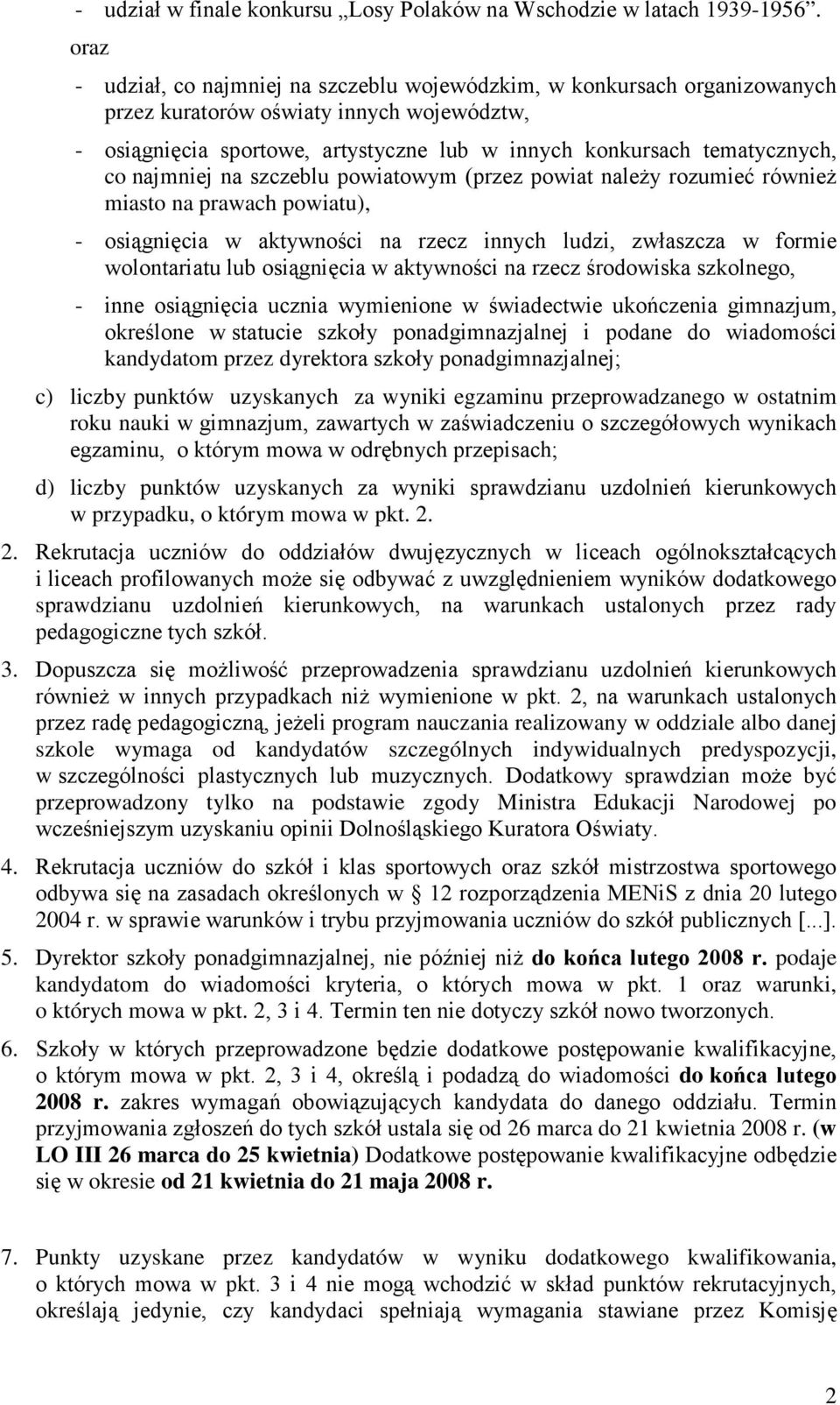 najmniej na szczeblu powiatowym (przez powiat naleŝy rozumieć równieŝ miasto na prawach powiatu), - osiągnięcia w aktywności na rzecz innych ludzi, zwłaszcza w formie wolontariatu lub osiągnięcia w