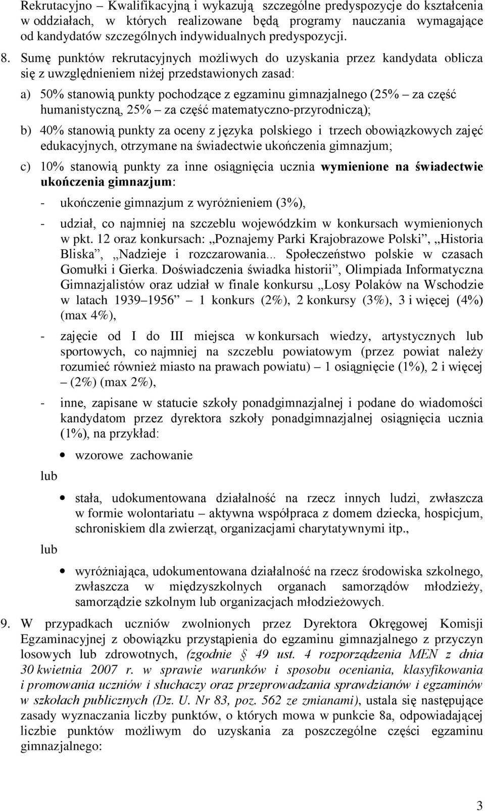 Sumę punktów rekrutacyjnych moŝliwych do uzyskania przez kandydata oblicza się z uwzględnieniem niŝej przedstawionych zasad: a) 50% stanowią punkty pochodzące z egzaminu gimnazjalnego (25% za część