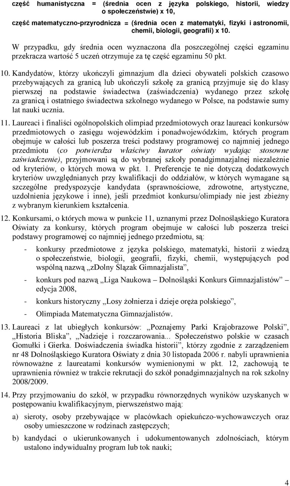 W przypadku, gdy średnia ocen wyznaczona dla poszczególnej części egzaminu przekracza wartość 5 uczeń otrzymuje za tę część egzaminu 50 pkt. 10.