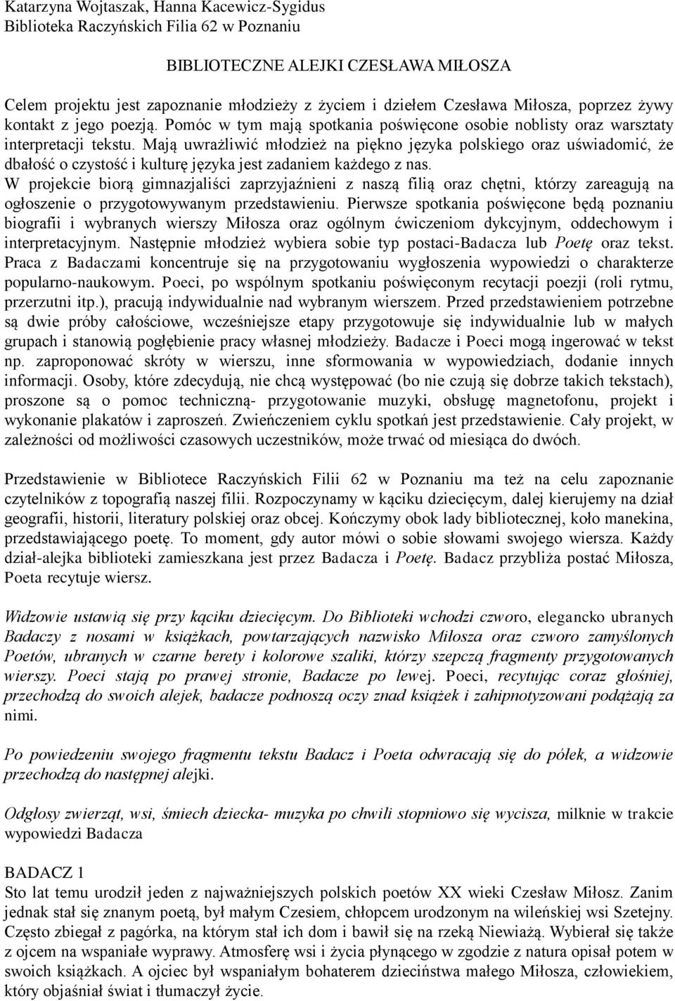 Mają uwrażliwić młodzież na piękno języka polskiego oraz uświadomić, że dbałość o czystość i kulturę języka jest zadaniem każdego z nas.