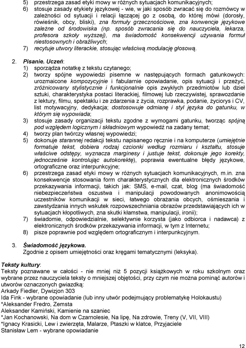 sposób zwracania się do nauczyciela, lekarza, profesora szkoły wyższej), ma świadomość konsekwencji używania formuł niestosownych i obraźliwych; 7) recytuje utwory literackie, stosując właściwą