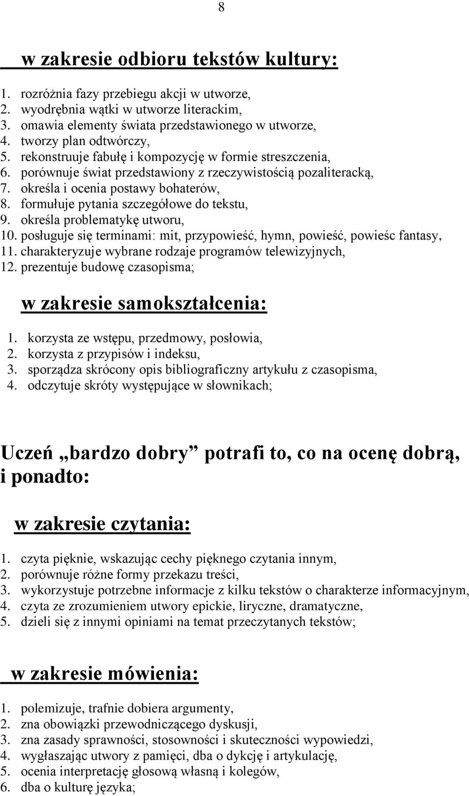 formułuje pytania szczegółowe do tekstu, 9. określa problematykę utworu, 10. posługuje się terminami: mit, przypowieść, hymn, powieść, powieśc fantasy, 11.