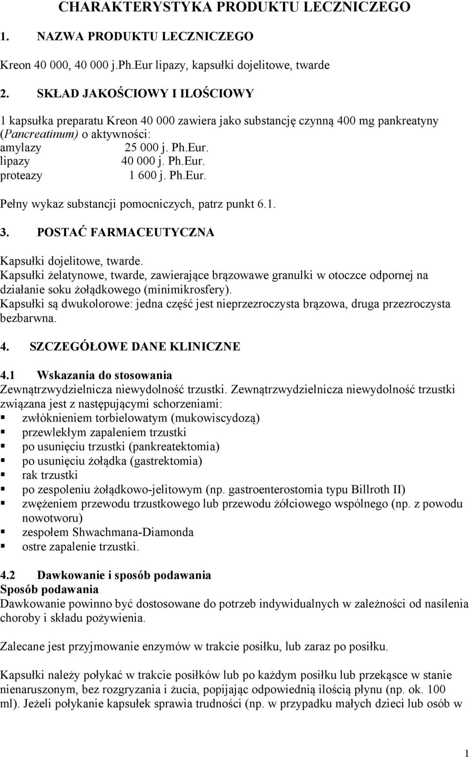 Ph.Eur. Pełny wykaz substancji pomocniczych, patrz punkt 6.1. 3. POSTAĆ FARMACEUTYCZNA Kapsułki dojelitowe, twarde.